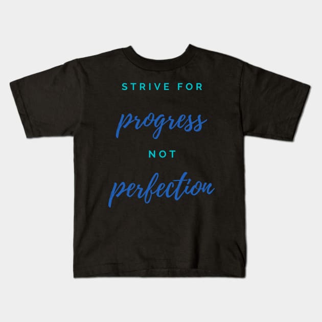 Quote, Strive For Progress Not Perfection Kids T-Shirt by Felicity-K